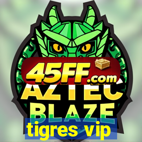 tigres vip